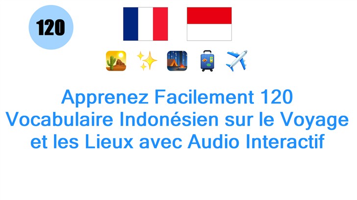 Apprenez Facilement 120 Vocabulaire Indonésien sur le Voyage et les Lieux avec Audio Interactif